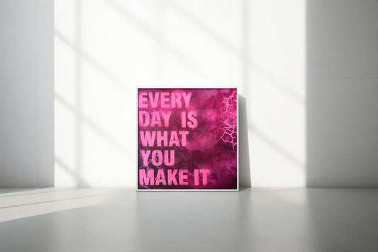 Unikat "Every day is what you make it" - 30 x 30 cm