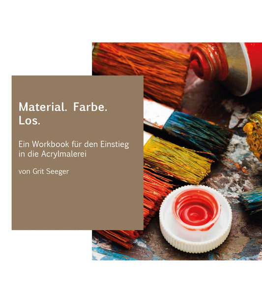 Material. Farbe. Los. - Ein Workbook für den Einstieg in die Acrylmalerei