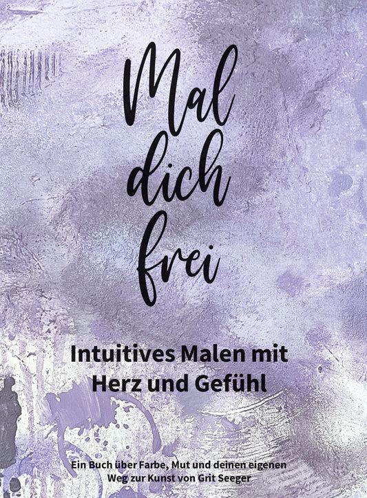 E-Book: Mal dich frei – Intuitives Malen mit Herz und Gefühl