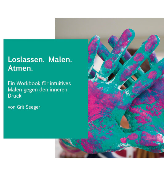 Loslassen. Malen. Atmen.  – ein Workbook für ruhiges, intuitives Malen