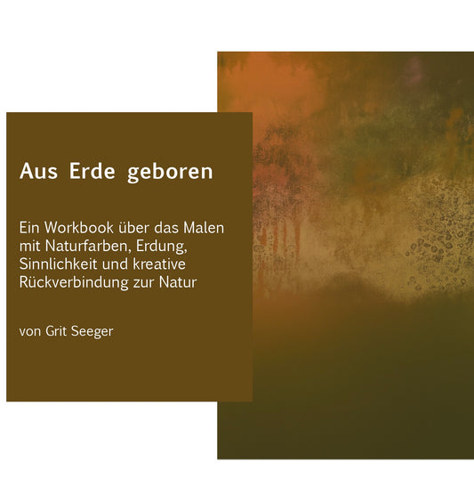 Aus Erde geboren – Ein Workbook über das Malen mit Naturfarben