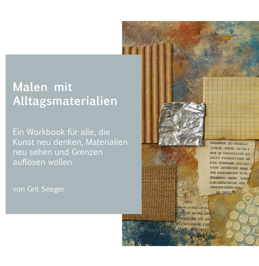 Malen mit Alltagsmaterialien - Ein Workbook für alle, die Kunst neu denken, Materialien neu sehen und Grenzen auflösen wollen