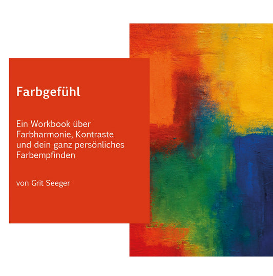 Workbook „Farbgefühl – Farbharmonie und Kontraste in der abstrakten Malerei erleben“)
