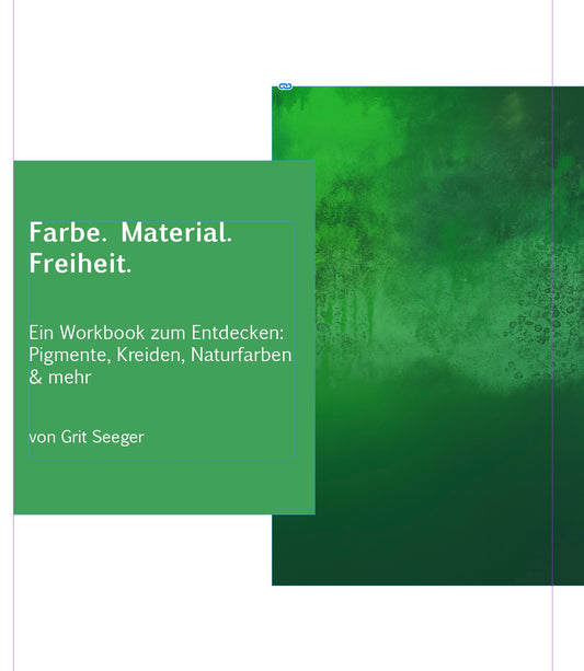 Farbe. Material. Freiheit. - Ein Workbook zum Entdecken: Pigmente, Kreiden, Naturfarben & mehr