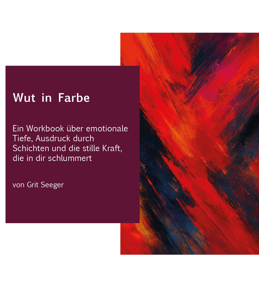 Wut in Farbe – Ein Workbook über Ausdruck, Schichten und stille Kraft
